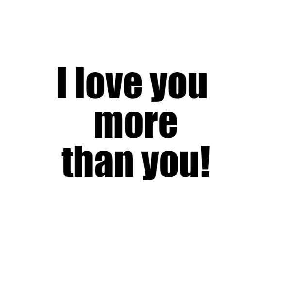 i love you more than you 689 1